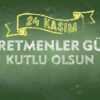 ÖĞRETMENLER GÜNÜ KUTLU OLSUN